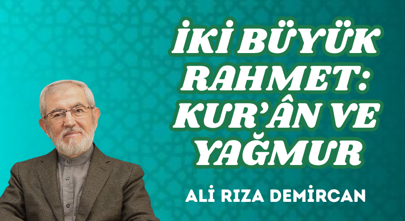 İKİ BÜYÜK RAHMET: KUR’ÂN VE YAĞMUR