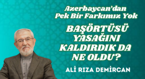AZERBAYCAN’DAN PEK BİR FARKIMIZ YOK: BAŞÖRTÜSÜ YASAĞINI KALDIRDIK DA NE OLDU?