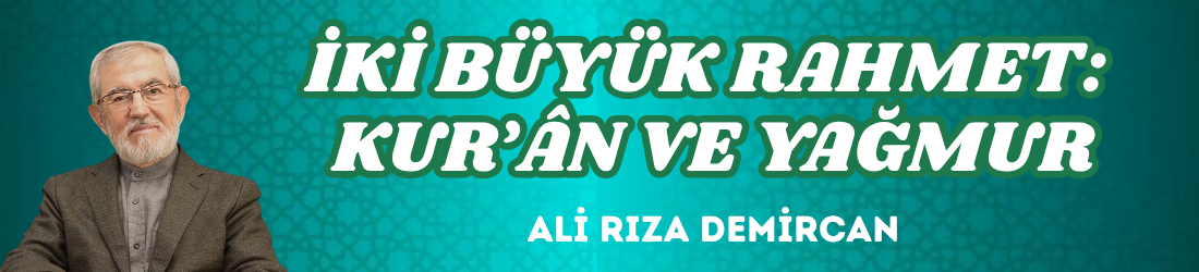 İKİ BÜYÜK RAHMET: KUR’ÂN VE YAĞMUR