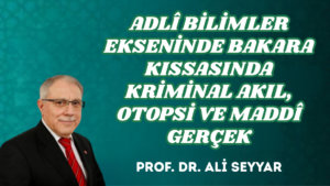 ADLÎ BİLİMLER EKSENİNDE BAKARA KISSASINDA KRİMİNAL AKIL, OTOPSİ VE MADDÎ GERÇEK