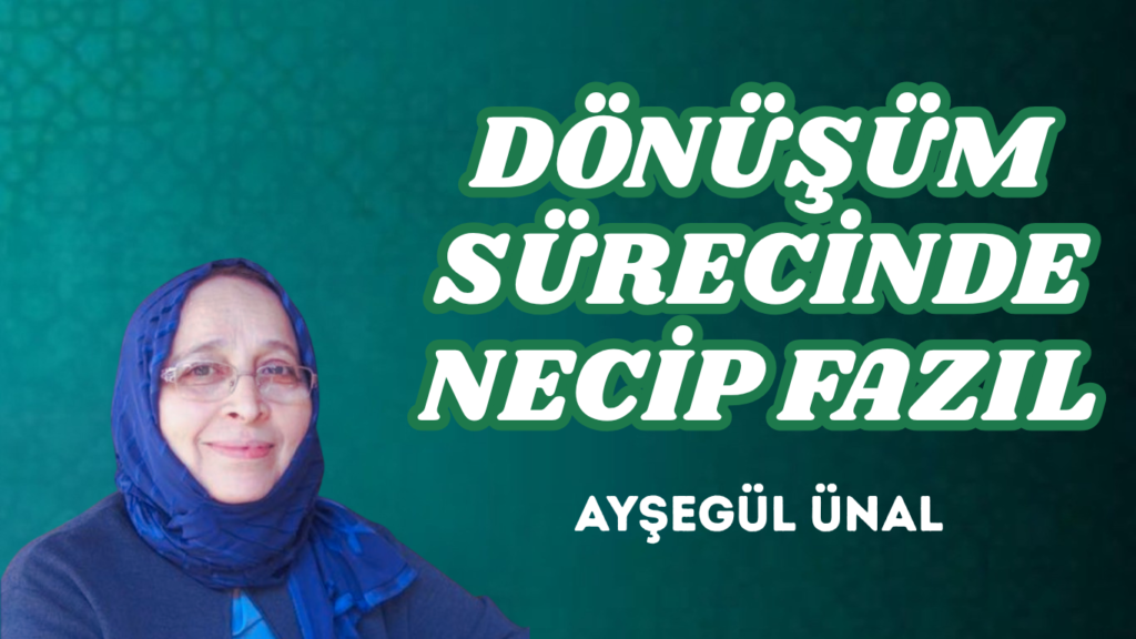 DÖNÜŞÜM SÜRECİNDE NECİP FAZIL