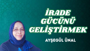 İRADE GÜCÜNÜ GELİŞTİRMEK