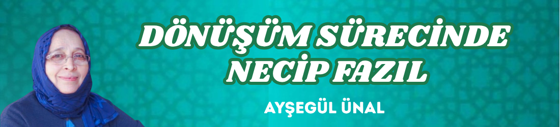 DÖNÜŞÜM SÜRECİNDE NECİP FAZIL