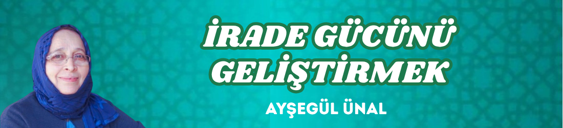 İRADE GÜCÜNÜ GELİŞTİRMEK