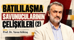 BATILILAŞMA SAVUNUCULARININ ÇELİŞKİLERİ (2)