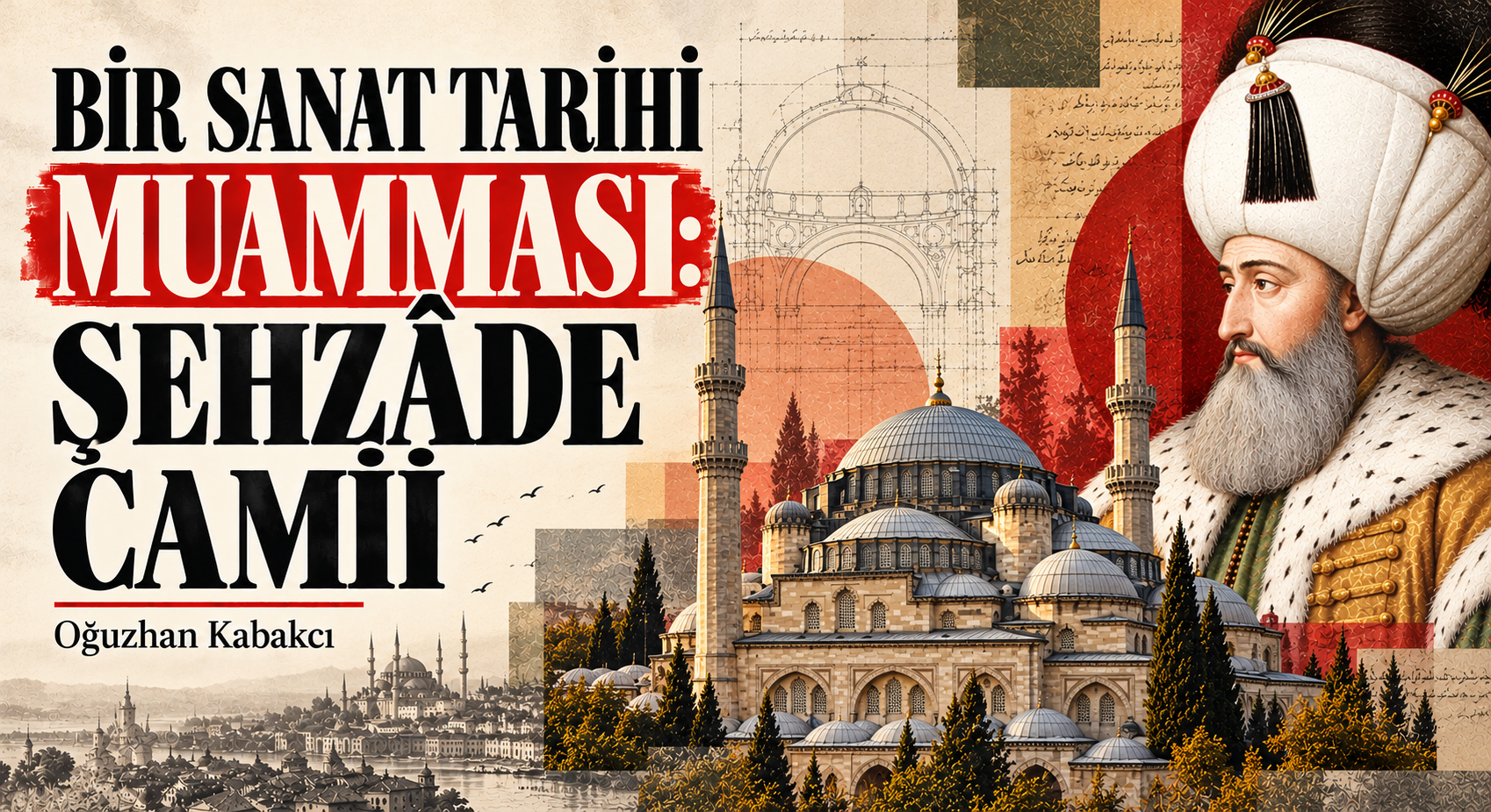 BİR SANAT TARİHİ MUAMMASI: ŞEHZÂDE CAMİİ