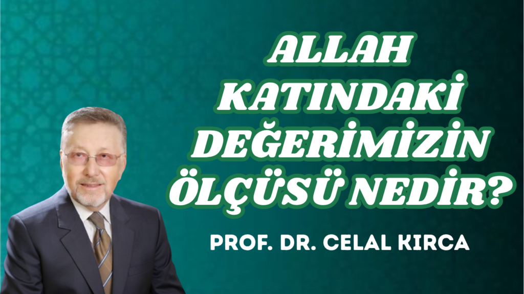 ALLAH KATINDAKİ DEĞERİMİZİN ÖLÇÜSÜ NEDİR?        