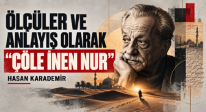 ÖLÇÜLER VE ANLAYIŞ OLARAK “ÇÖLE İNEN NUR”
