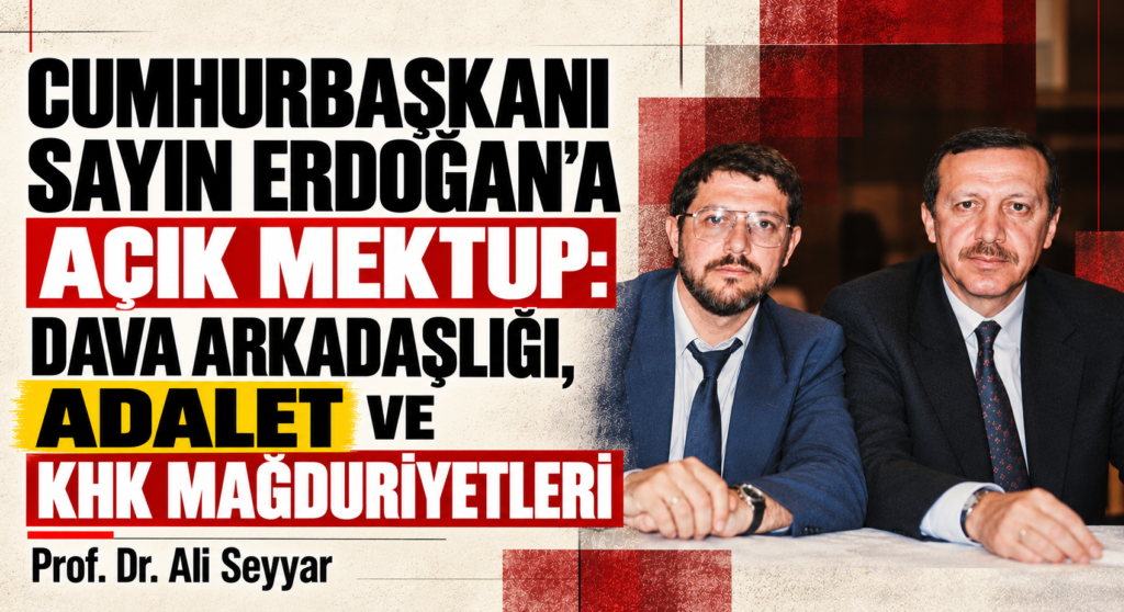 CUMHURBAŞKANI SAYIN ERDOĞAN’A AÇIK MEKTUP: DAVA ARKADAŞLIĞI, ADALET VE KHK MAĞDURİYETLERİ