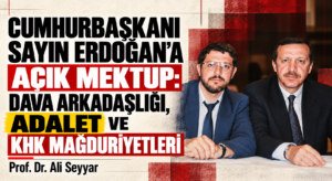 CUMHURBAŞKANI SAYIN ERDOĞAN’A AÇIK MEKTUP: DAVA ARKADAŞLIĞI, ADALET VE KHK MAĞDURİYETLERİ