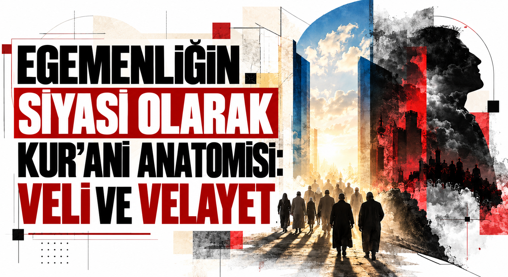 EGEMENLİĞİN SİYASİ OLARAK KUR ’ANİ ANATOMİSİ: VELİ VE VELAYET