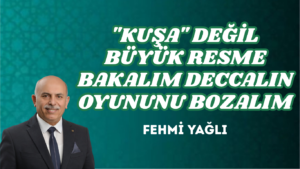 “KUŞA” DEĞİL BÜYÜK RESME BAKALIM DECCALIN OYUNUNU BOZALIM