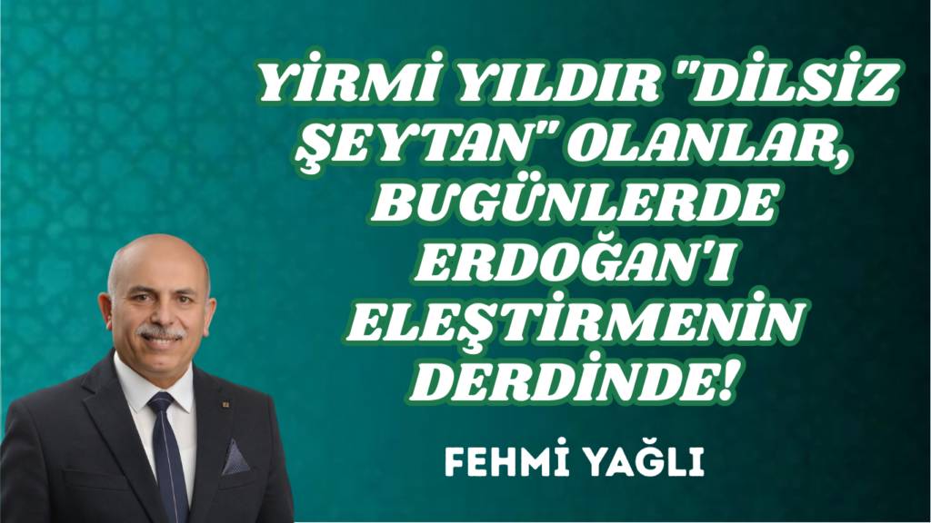 YİRMİ YILDIR “DİLSİZ ŞEYTAN” OLANLAR, BUGÜNLERDE ERDOĞAN’I ELEŞTİRMENİN DERDİNDE!