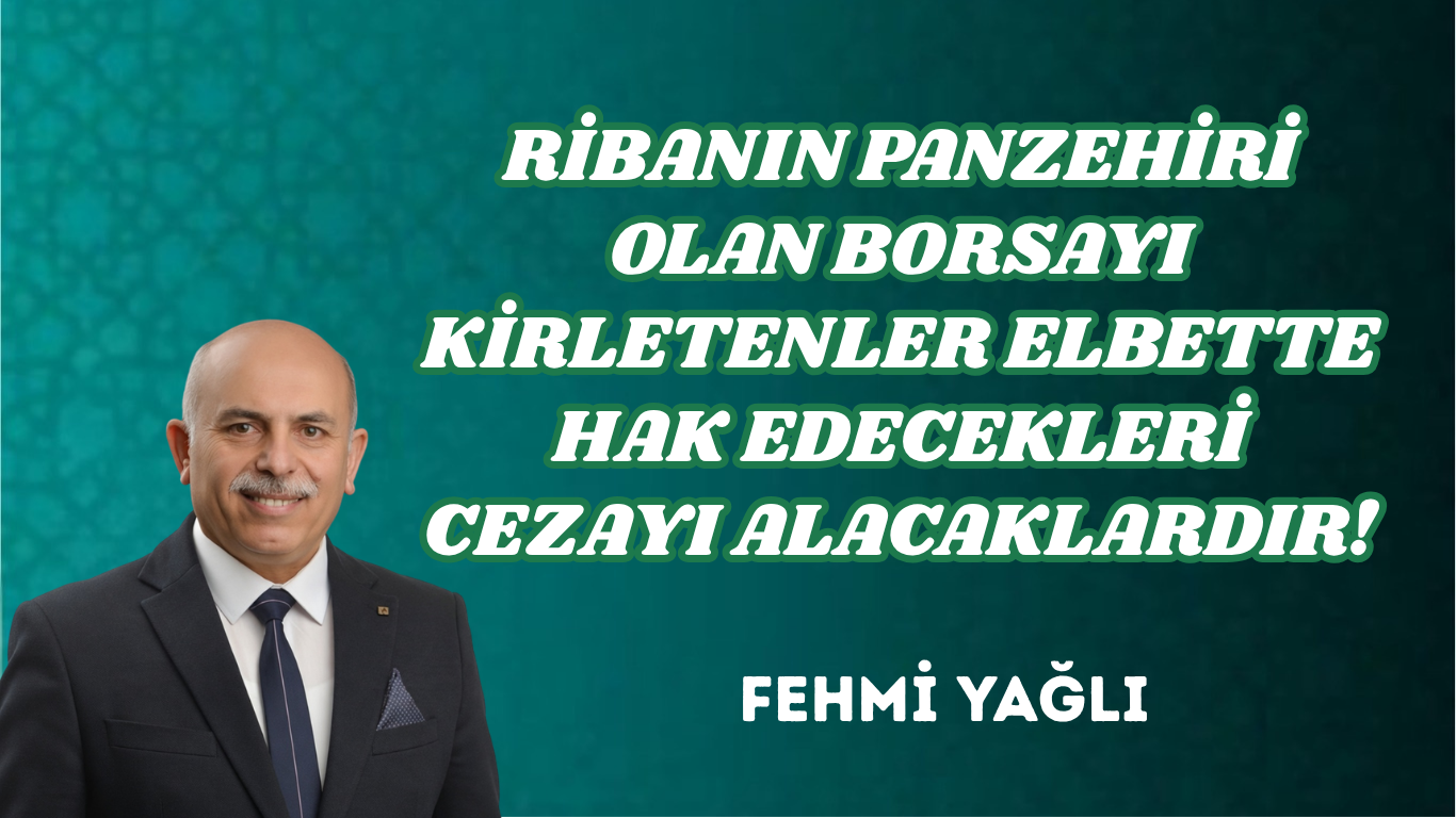 RİBANIN PANZEHİRİ OLAN BORSAYI KİRLETENLER ELBETTE HAK EDECEKLERİ CEZAYI ALACAKLARDIR!