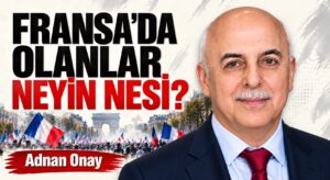 FRANSA’DA OLANLAR NEYİN NESİ?