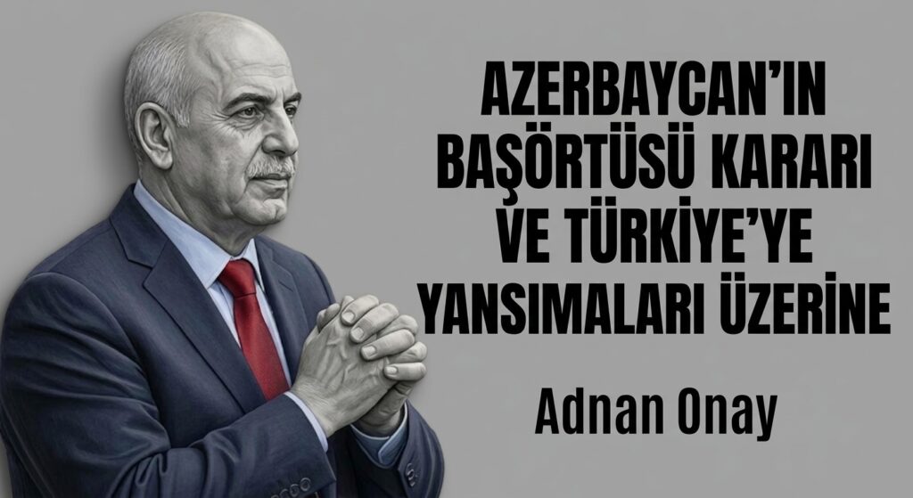 AZERBAYCAN’IN BAŞÖRTÜSÜ KARARI VE TÜRKİYE’YE YANSIMALARI ÜZERİNE