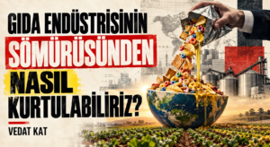 GIDA ENDÜSTRİSİNİN SÖMÜRÜSÜNDEN NASIL KURTULABİLİRİZ?