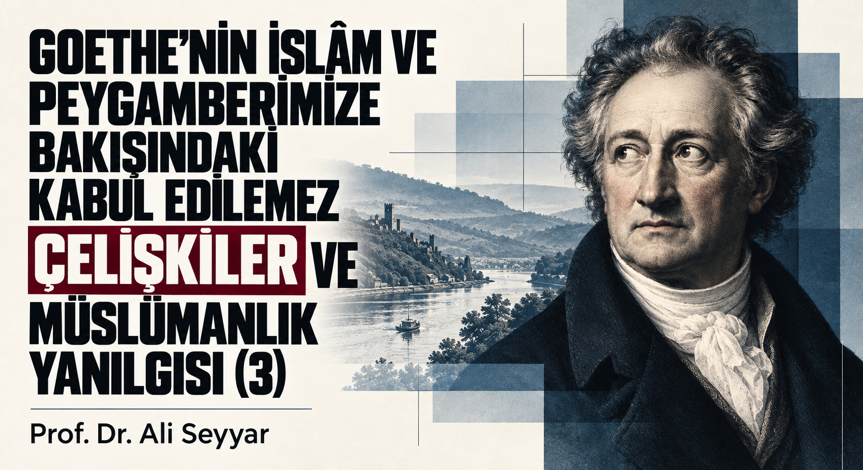 GOETHE’NİN İSLÂM VE PEYGAMBERİMİZE BAKIŞINDAKİ KABUL EDİLEMEZ ÇELİŞKİLER VE MÜSLÜMANLIK YANILGISI (3)