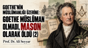 GOETHE’NİN MÜSLÜMANLIĞI ÜZERİNE: GOETHE MÜSLÜMAN OLMADI, MASON OLARAK ÖLDÜ (2)