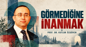 GÖRMEDİĞİNE İNANMAK