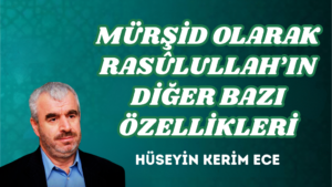 MÜRŞİD OLARAK RASÛLÜLLAH’IN DİĞER BAZI ÖZELLİKLERİ