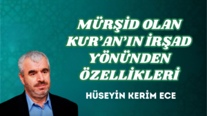 MÜRŞİD OLAN KUR’AN’IN İRŞAD YÖNÜNDEN ÖZELLİKLERİ