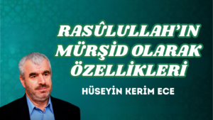RASÛLULLAH’IN MÜRŞİD OLARAK ÖZELLİKLERİ