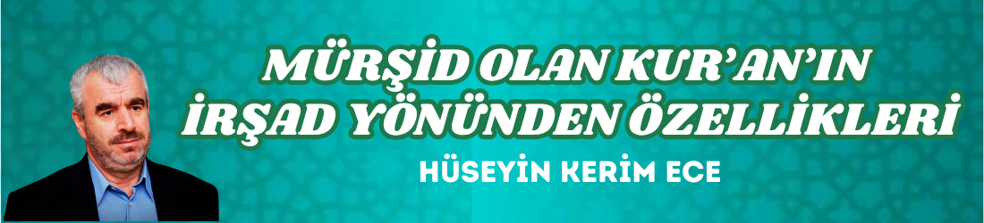 MÜRŞİD OLAN KUR’AN’IN İRŞAD YÖNÜNDEN ÖZELLİKLERİ