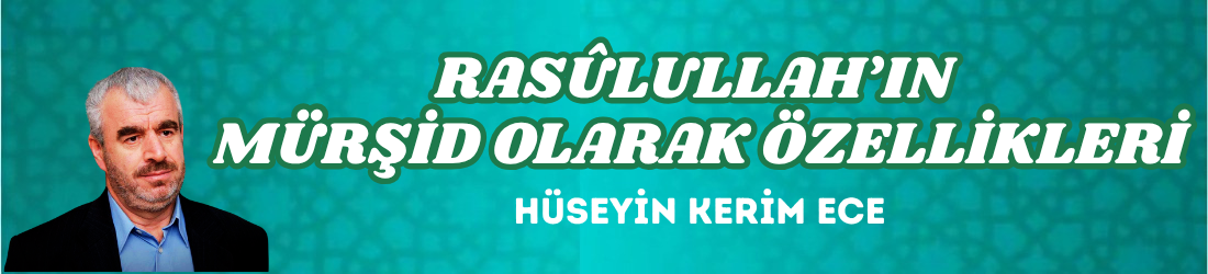 RASÛLULLAH’IN MÜRŞİD OLARAK ÖZELLİKLERİ