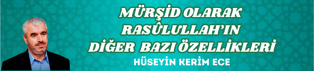 MÜRŞİD OLARAK RASÛLÜLLAH’IN DİĞER BAZI ÖZELLİKLERİ