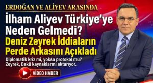 İlham Aliyev Türkiye’ye Neden Gelmedi?