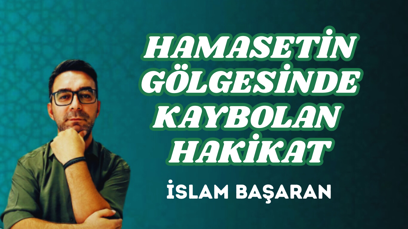 HAMASETİN GÖLGESİNDE KAYBOLAN HAKİKAT