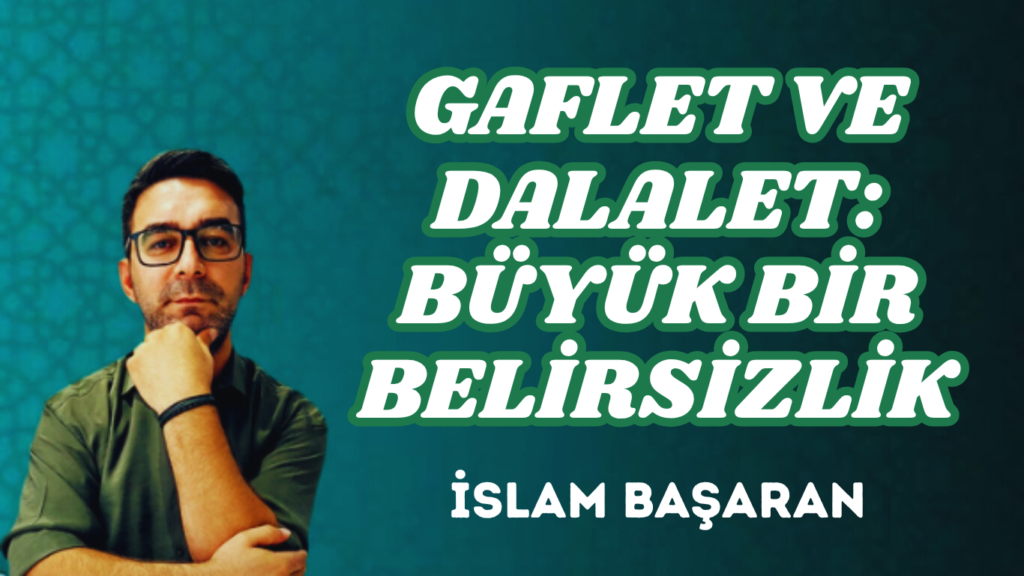 GAFLET VE DALALET: BÜYÜK BİR BELİRSİZLİK