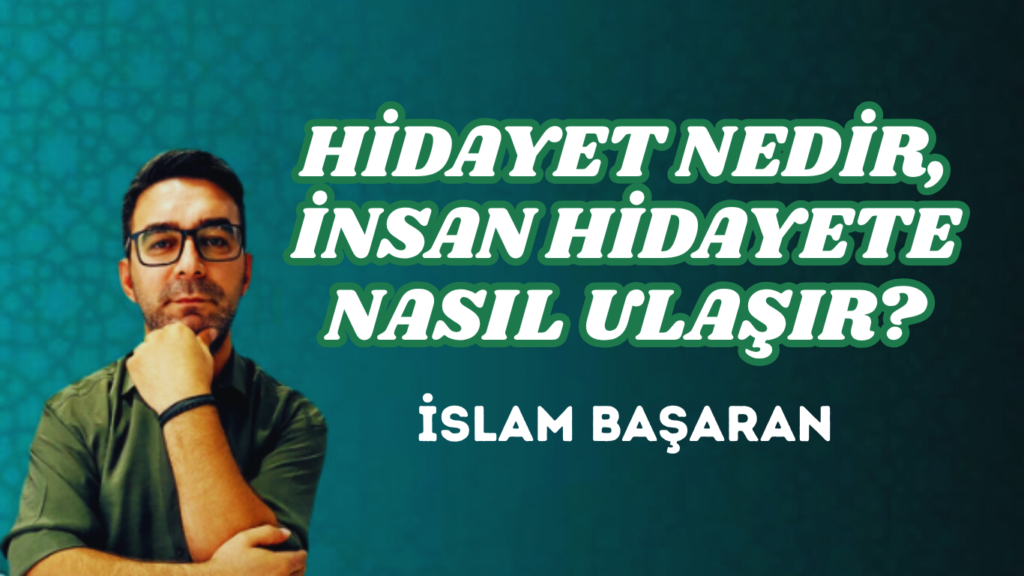 HİDAYET NEDİR, İNSAN HİDAYETE NASIL ULAŞIR?