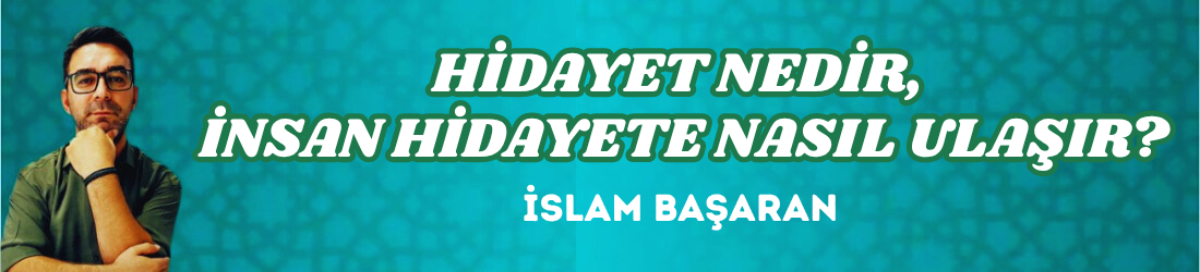 HİDAYET NEDİR, İNSAN HİDAYETE NASIL ULAŞIR?