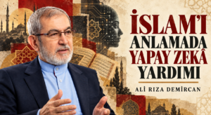 İSLAM’I ANLAMADA YAPAY ZEKÂ YARDIMI