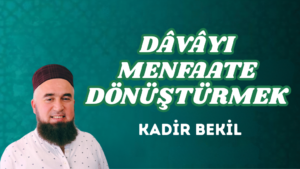 DÂVÂYI MENFAATE DÖNÜŞTÜRMEK