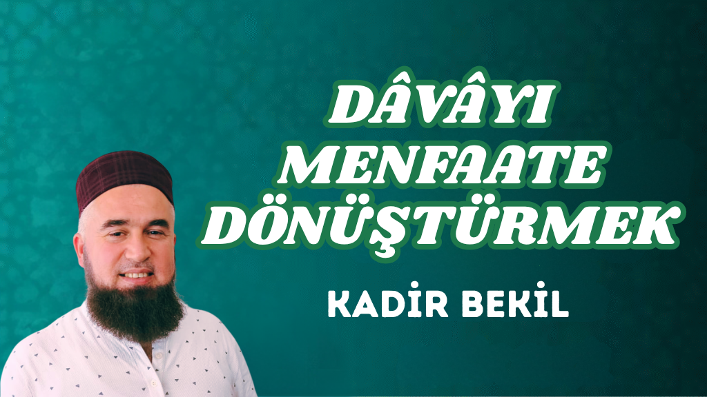DÂVÂYI MENFAATE DÖNÜŞTÜRMEK