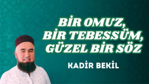 BİR OMUZ, BİR TEBESSÜM, GÜZEL BİR SÖZ