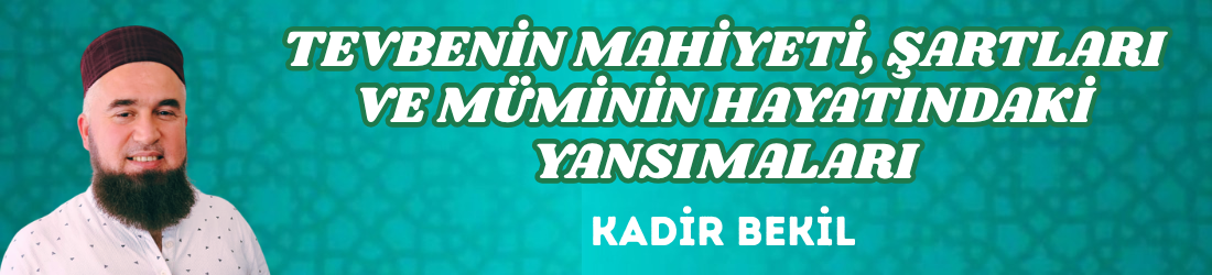 TEVBENİN MAHİYETİ, ŞARTLARI VE MÜMİNİN HAYATINDAKİ YANSIMALARI