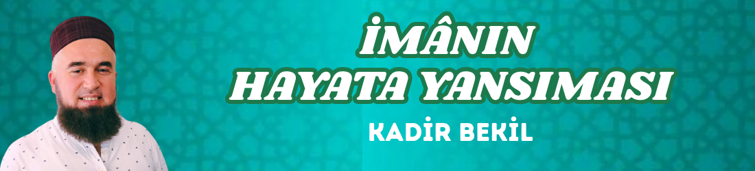 ÎMÂNIN HAYATA YANSIMASI