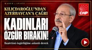 Kılıçdaroğlu’ndan Azerbaycan’a başörtüsü çağrısı