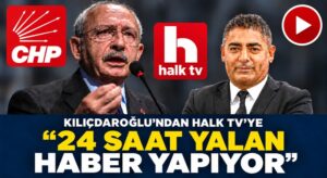 Kılıçdaroğlu’ndan Halk TV’ye Sert Eleştiriler