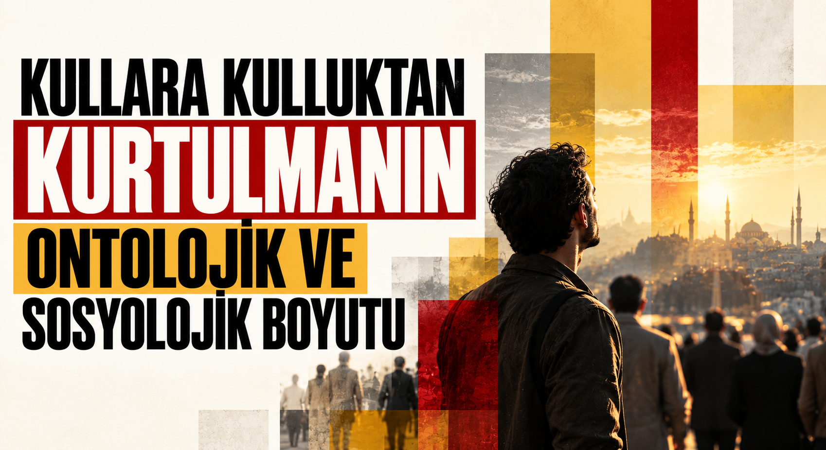 KULLARA KULLUKTAN KURTULMANIN ONTOLOJİK VE SOSYOLOJİK BOYUTU
