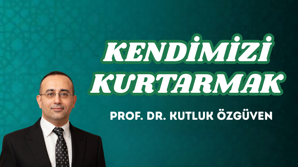 KENDİMİZİ KURTARMAK
