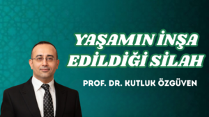 YAŞAMIN İNŞA EDİLDİĞİ SİLAH 