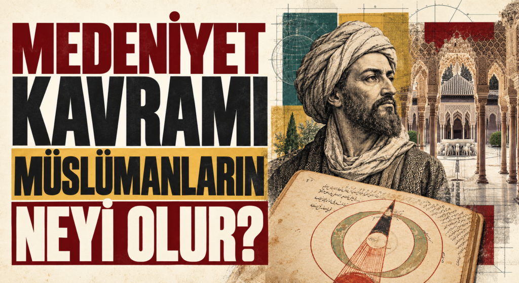 MEDENİYET KAVRAMI MÜSLÜMANLARIN NEYİ OLUR?