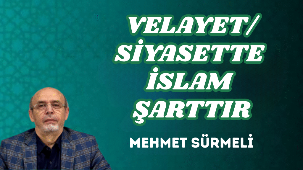 VELAYET/SİYASETTE İSLAM ŞARTTIR