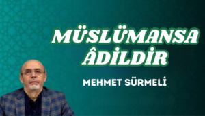 MÜSLÜMANSA ÂDİLDİR