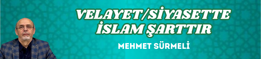 VELAYET/SİYASETTE İSLAM ŞARTTIR